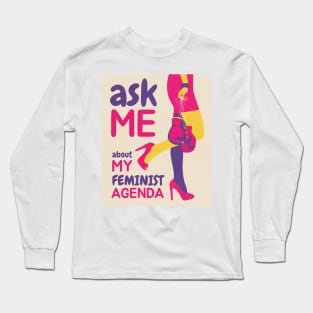 Ask Me About My Feminist Agenda Long Sleeve T-Shirt